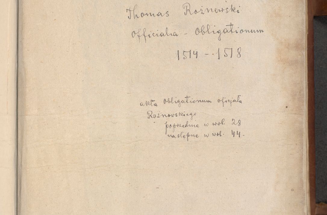 Zdjęcie nr 5 dla obiektu archiwalnego: [Acta] obligationum coram reverendo patre domino Thoma Rosnowsky canonico et offi[ciali C]racoviensi generali [a]d annum Domini 1514, [ind]itione secunda, pontificatus sanctissimi in Christo patris domini nostro domini Leonis divina providencia pape decimi moderni. Anno sue sanctitatis aduc ad 19 Marcii [...] primo secundis fatibus et felici sidere suum per manu Bronislaidis telluris Ursonici recipiunt et dii faveant ceptis