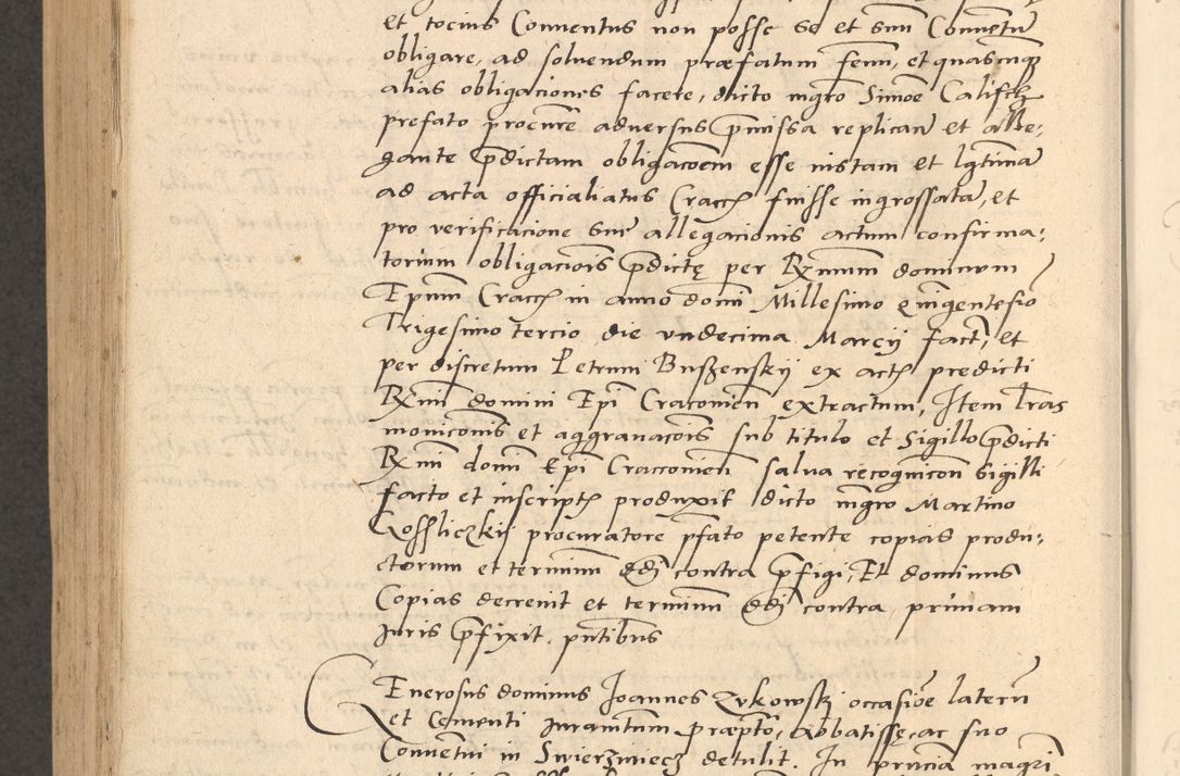 Zdjęcie nr 939 dla obiektu archiwalnego: Acta actorum causarum, sentenciarum et obligationum coram reverendo patre domino Thoma Roznowski canonico et reverendissimi in Christo patris et domini domini Patri Dei gratia Cracoviensis. Sabbato, 26 Octobris in ecclesiam suam solenniter recepti officialis generalis Cracoviensis dinita administratura, qua fungebatur post mortem reverendissimi olim felicis recordationis domini Joannis Choiecki episcopi Cracoviensis et Regni Polonie cancelarii anno presenti currenti videlicet 1538, die 11 Marcii Piotrcovie in comiciis celebratis circiter 23 horam defuncti sepulto corpore nona eiusdemque obsequiis X respective Aprilis peractis electo sub indictione XI, pontificatu vero sanctissimi in Christo patris et domini nostri domini Pauli divina providencia pape tercii foeliciter moderni, anno quarto, incepta felicibus auspiciis continuantur ordine processu infrascripto