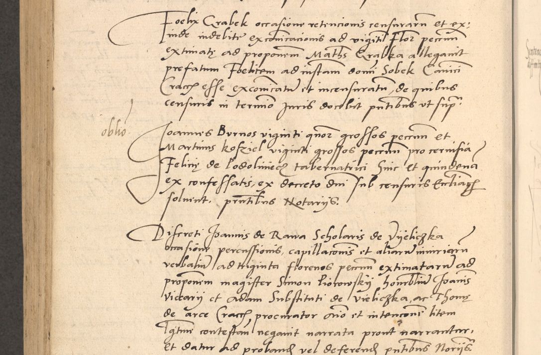 Zdjęcie nr 927 dla obiektu archiwalnego: Acta actorum causarum, sentenciarum et obligationum coram reverendo patre domino Thoma Roznowski canonico et reverendissimi in Christo patris et domini domini Patri Dei gratia Cracoviensis. Sabbato, 26 Octobris in ecclesiam suam solenniter recepti officialis generalis Cracoviensis dinita administratura, qua fungebatur post mortem reverendissimi olim felicis recordationis domini Joannis Choiecki episcopi Cracoviensis et Regni Polonie cancelarii anno presenti currenti videlicet 1538, die 11 Marcii Piotrcovie in comiciis celebratis circiter 23 horam defuncti sepulto corpore nona eiusdemque obsequiis X respective Aprilis peractis electo sub indictione XI, pontificatu vero sanctissimi in Christo patris et domini nostri domini Pauli divina providencia pape tercii foeliciter moderni, anno quarto, incepta felicibus auspiciis continuantur ordine processu infrascripto