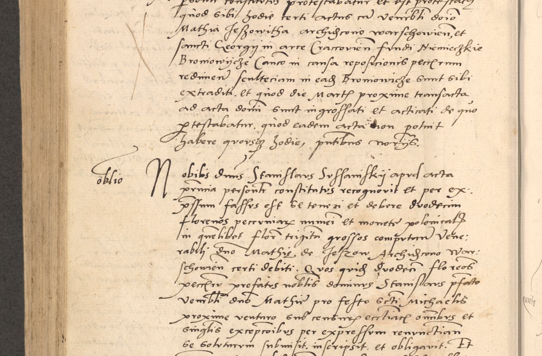 Zdjęcie nr 883 dla obiektu archiwalnego: Acta actorum causarum, sentenciarum et obligationum coram reverendo patre domino Thoma Roznowski canonico et reverendissimi in Christo patris et domini domini Patri Dei gratia Cracoviensis. Sabbato, 26 Octobris in ecclesiam suam solenniter recepti officialis generalis Cracoviensis dinita administratura, qua fungebatur post mortem reverendissimi olim felicis recordationis domini Joannis Choiecki episcopi Cracoviensis et Regni Polonie cancelarii anno presenti currenti videlicet 1538, die 11 Marcii Piotrcovie in comiciis celebratis circiter 23 horam defuncti sepulto corpore nona eiusdemque obsequiis X respective Aprilis peractis electo sub indictione XI, pontificatu vero sanctissimi in Christo patris et domini nostri domini Pauli divina providencia pape tercii foeliciter moderni, anno quarto, incepta felicibus auspiciis continuantur ordine processu infrascripto