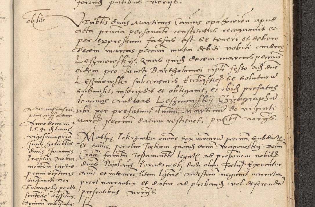 Zdjęcie nr 876 dla obiektu archiwalnego: Acta actorum causarum, sentenciarum et obligationum coram reverendo patre domino Thoma Roznowski canonico et reverendissimi in Christo patris et domini domini Patri Dei gratia Cracoviensis. Sabbato, 26 Octobris in ecclesiam suam solenniter recepti officialis generalis Cracoviensis dinita administratura, qua fungebatur post mortem reverendissimi olim felicis recordationis domini Joannis Choiecki episcopi Cracoviensis et Regni Polonie cancelarii anno presenti currenti videlicet 1538, die 11 Marcii Piotrcovie in comiciis celebratis circiter 23 horam defuncti sepulto corpore nona eiusdemque obsequiis X respective Aprilis peractis electo sub indictione XI, pontificatu vero sanctissimi in Christo patris et domini nostri domini Pauli divina providencia pape tercii foeliciter moderni, anno quarto, incepta felicibus auspiciis continuantur ordine processu infrascripto