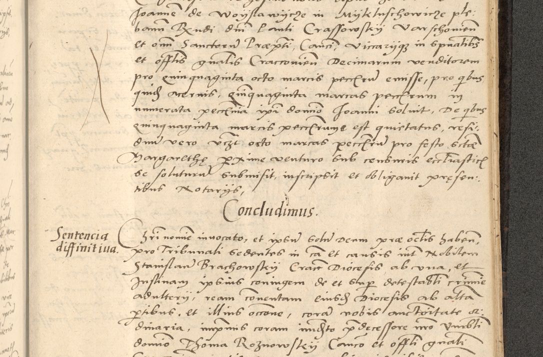 Zdjęcie nr 820 dla obiektu archiwalnego: Acta actorum causarum, sentenciarum et obligationum coram reverendo patre domino Thoma Roznowski canonico et reverendissimi in Christo patris et domini domini Patri Dei gratia Cracoviensis. Sabbato, 26 Octobris in ecclesiam suam solenniter recepti officialis generalis Cracoviensis dinita administratura, qua fungebatur post mortem reverendissimi olim felicis recordationis domini Joannis Choiecki episcopi Cracoviensis et Regni Polonie cancelarii anno presenti currenti videlicet 1538, die 11 Marcii Piotrcovie in comiciis celebratis circiter 23 horam defuncti sepulto corpore nona eiusdemque obsequiis X respective Aprilis peractis electo sub indictione XI, pontificatu vero sanctissimi in Christo patris et domini nostri domini Pauli divina providencia pape tercii foeliciter moderni, anno quarto, incepta felicibus auspiciis continuantur ordine processu infrascripto