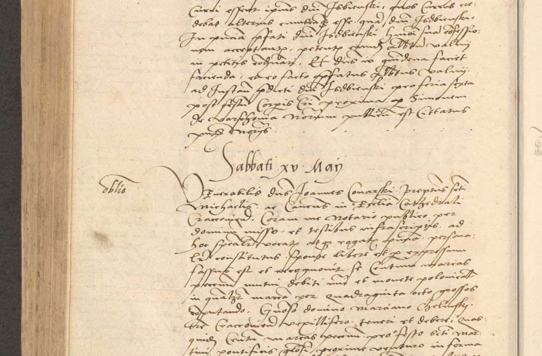 Zdjęcie nr 765 dla obiektu archiwalnego: Acta actorum causarum, sentenciarum et obligationum coram reverendo patre domino Thoma Roznowski canonico et reverendissimi in Christo patris et domini domini Patri Dei gratia Cracoviensis. Sabbato, 26 Octobris in ecclesiam suam solenniter recepti officialis generalis Cracoviensis dinita administratura, qua fungebatur post mortem reverendissimi olim felicis recordationis domini Joannis Choiecki episcopi Cracoviensis et Regni Polonie cancelarii anno presenti currenti videlicet 1538, die 11 Marcii Piotrcovie in comiciis celebratis circiter 23 horam defuncti sepulto corpore nona eiusdemque obsequiis X respective Aprilis peractis electo sub indictione XI, pontificatu vero sanctissimi in Christo patris et domini nostri domini Pauli divina providencia pape tercii foeliciter moderni, anno quarto, incepta felicibus auspiciis continuantur ordine processu infrascripto