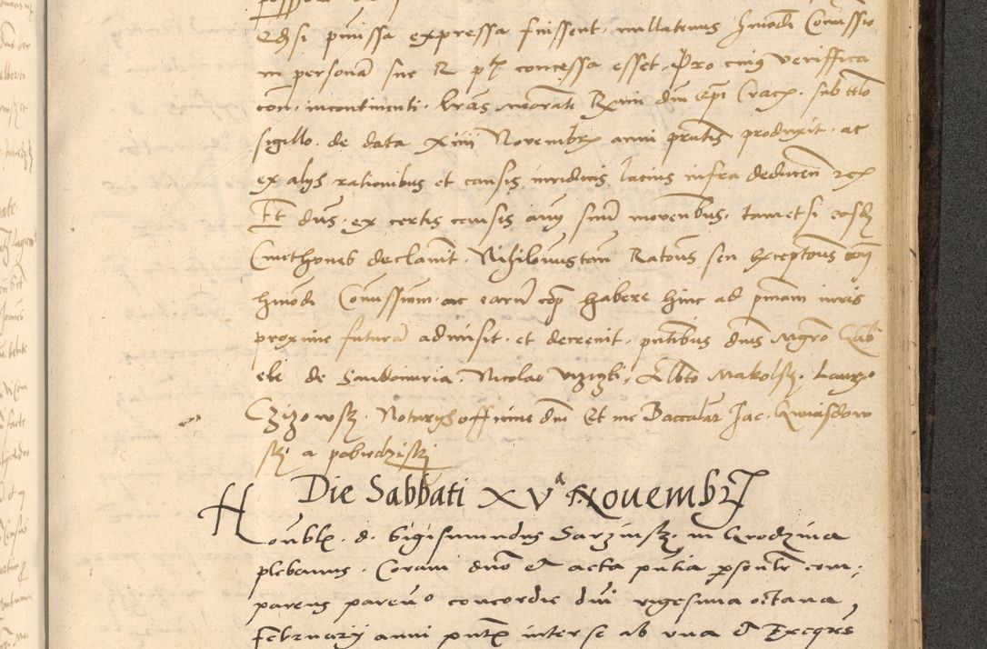Zdjęcie nr 678 dla obiektu archiwalnego: Acta actorum causarum, sentenciarum et obligationum coram reverendo patre domino Thoma Roznowski canonico et reverendissimi in Christo patris et domini domini Patri Dei gratia Cracoviensis. Sabbato, 26 Octobris in ecclesiam suam solenniter recepti officialis generalis Cracoviensis dinita administratura, qua fungebatur post mortem reverendissimi olim felicis recordationis domini Joannis Choiecki episcopi Cracoviensis et Regni Polonie cancelarii anno presenti currenti videlicet 1538, die 11 Marcii Piotrcovie in comiciis celebratis circiter 23 horam defuncti sepulto corpore nona eiusdemque obsequiis X respective Aprilis peractis electo sub indictione XI, pontificatu vero sanctissimi in Christo patris et domini nostri domini Pauli divina providencia pape tercii foeliciter moderni, anno quarto, incepta felicibus auspiciis continuantur ordine processu infrascripto