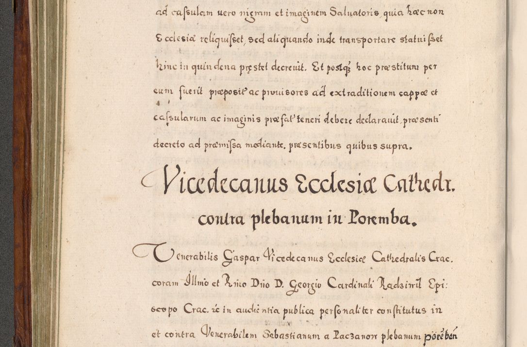 Zdjęcie nr 259 dla obiektu archiwalnego: Acta actorum, obligationum, erectionum, decretorum, rovisionum, instutionum, confirmationum caeterarumque causarum et negotiorum ad forum spirituale pertinentium coram R. D. Georgio S. R. E. Cardinali presbytero Radziwiłł nuncupato, perpetuo administratore episcopatus Cracoviensis et Ducatus Severiensis, duce in Olika et Nieśież, Sacrique Romani Imperii principe ab anno 1597 ad annum 1600 diem 12 Februarii inclusive, etiam sub ansentia eius Cracoviae acticatorum.