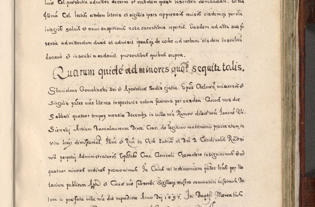 Zdjęcie nr 564 dla obiektu archiwalnego: Acta actorum, obligationum, erectionum, decretorum, rovisionum, instutionum, confirmationum caeterarumque causarum et negotiorum ad forum spirituale pertinentium coram R. D. Georgio S. R. E. Cardinali presbytero Radziwiłł nuncupato, perpetuo administratore episcopatus Cracoviensis et Ducatus Severiensis, duce in Olika et Nieśież, Sacrique Romani Imperii principe ab anno 1597 ad annum 1600 diem 12 Februarii inclusive, etiam sub ansentia eius Cracoviae acticatorum.