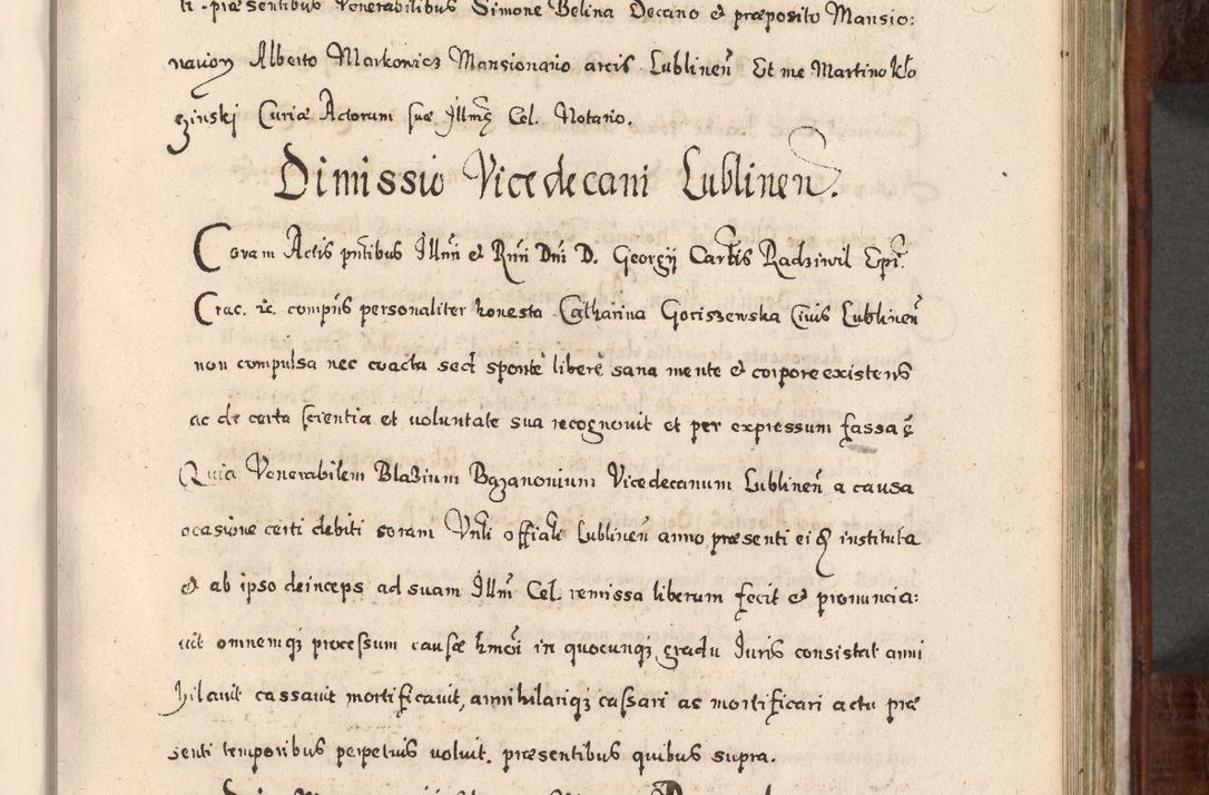 Zdjęcie nr 534 dla obiektu archiwalnego: Acta actorum, obligationum, erectionum, decretorum, rovisionum, instutionum, confirmationum caeterarumque causarum et negotiorum ad forum spirituale pertinentium coram R. D. Georgio S. R. E. Cardinali presbytero Radziwiłł nuncupato, perpetuo administratore episcopatus Cracoviensis et Ducatus Severiensis, duce in Olika et Nieśież, Sacrique Romani Imperii principe ab anno 1597 ad annum 1600 diem 12 Februarii inclusive, etiam sub ansentia eius Cracoviae acticatorum.