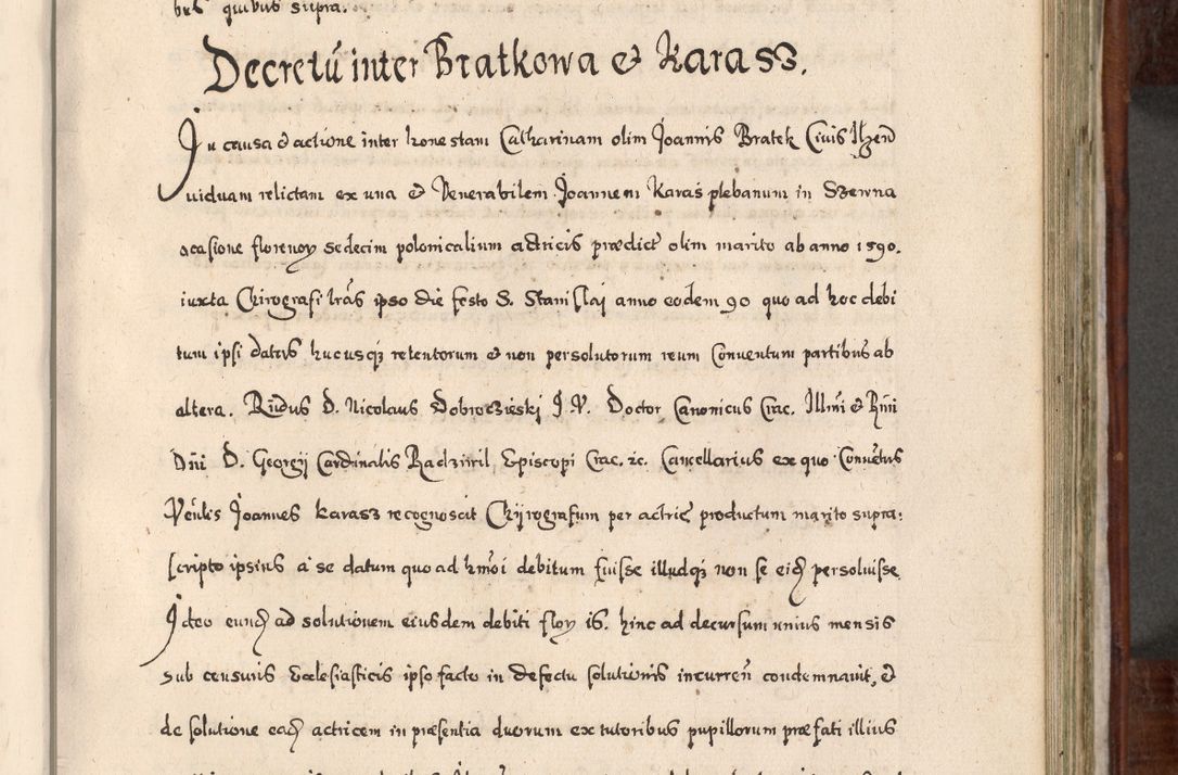 Zdjęcie nr 506 dla obiektu archiwalnego: Acta actorum, obligationum, erectionum, decretorum, rovisionum, instutionum, confirmationum caeterarumque causarum et negotiorum ad forum spirituale pertinentium coram R. D. Georgio S. R. E. Cardinali presbytero Radziwiłł nuncupato, perpetuo administratore episcopatus Cracoviensis et Ducatus Severiensis, duce in Olika et Nieśież, Sacrique Romani Imperii principe ab anno 1597 ad annum 1600 diem 12 Februarii inclusive, etiam sub ansentia eius Cracoviae acticatorum.