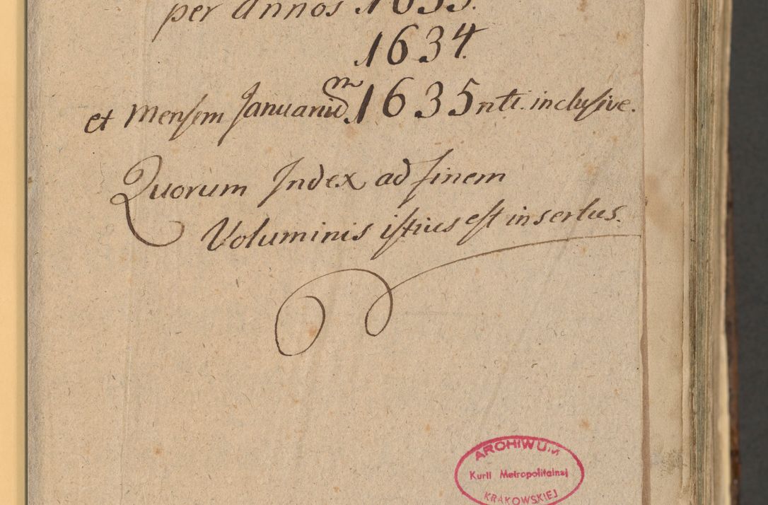 Zdjęcie nr 11 dla obiektu archiwalnego: Acta actorum, institutionum, resignationum, provisionum, decretorum, sententiarum, inscriptionum, testamentorum, confirmationum, ingrossationum, obligationum, quietationum, constitutionum R. D. Andreae Szołdrski, episcopi Kijoviensis, Gnesnensis et Posnaniensis praepositi, cantoris Cracoviensis, Vladislaviensis canonici, R. S. M. secretarii, episcopatus Cracoviensis in spiritualibus er temporalibus deputati anno 1633, 1634 et 1635