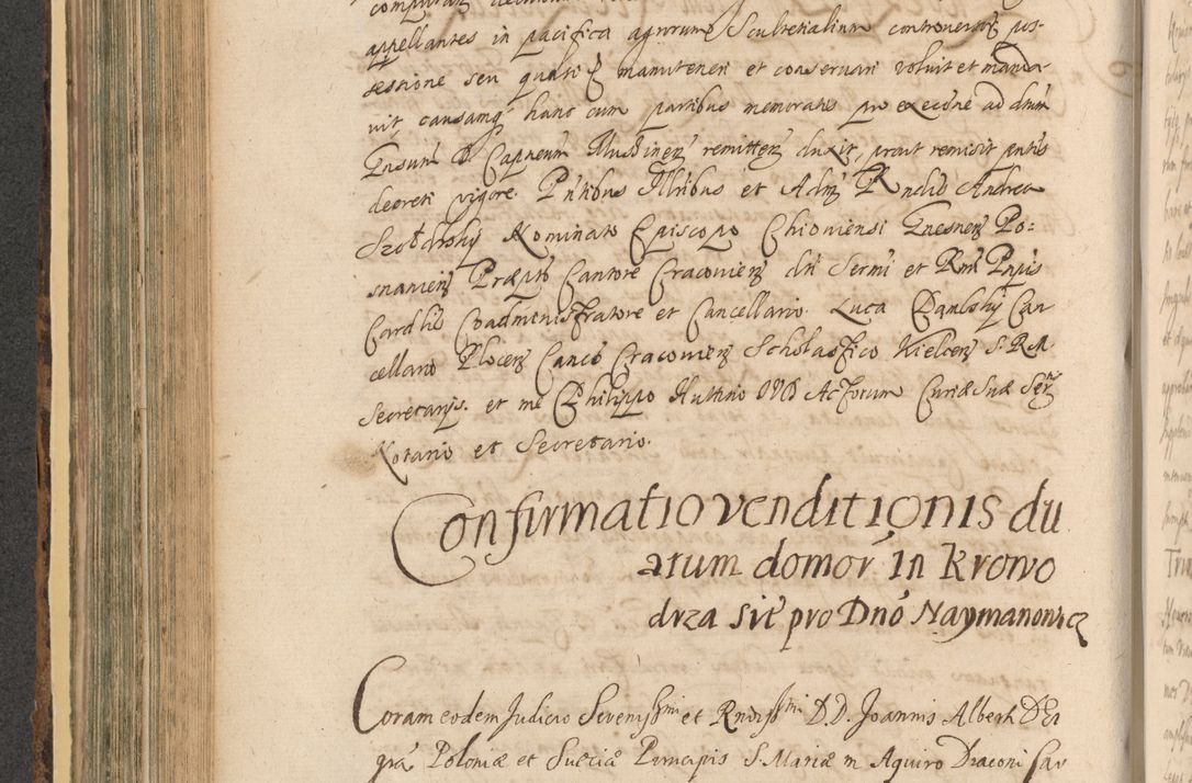 Zdjęcie nr 486 dla obiektu archiwalnego: Acta actorum, institutionum, resignationum, provisionum, decretorum, sententiarum, inscriptionum, testamentorum, confirmationum, ingrossationum, obligationum, quietationum, constitutionum R. D. Andreae Szołdrski, episcopi Kijoviensis, Gnesnensis et Posnaniensis praepositi, cantoris Cracoviensis, Vladislaviensis canonici, R. S. M. secretarii, episcopatus Cracoviensis in spiritualibus er temporalibus deputati anno 1633, 1634 et 1635