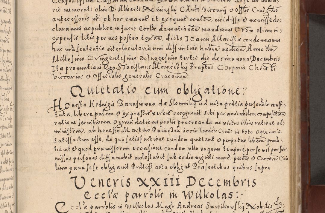 Zdjęcie nr 99 dla obiektu archiwalnego: Acta actorum causarum sententiarum tam diffinitivarum quam interloquutoriarum decretorum obligationum quietationum, constitutionum procuratorum etc. etc. coram Reverendo Domino Stanislao Manieczki Sacratissimi Corporis Christi Cazimiriae Praeposito Viccario in Spiritualibus ac Officiali Generali Cracoviensi ad Annum Domini Millesimum Quingentesimum Octuagesimum Tercium indictione undecima pontificatus Sanctissimi in Christo Patris Domini Nostri Domini Gregorii Divina Providentia Papae Tredecimi Anno ipsius duodecima faeliciter inchoantur 