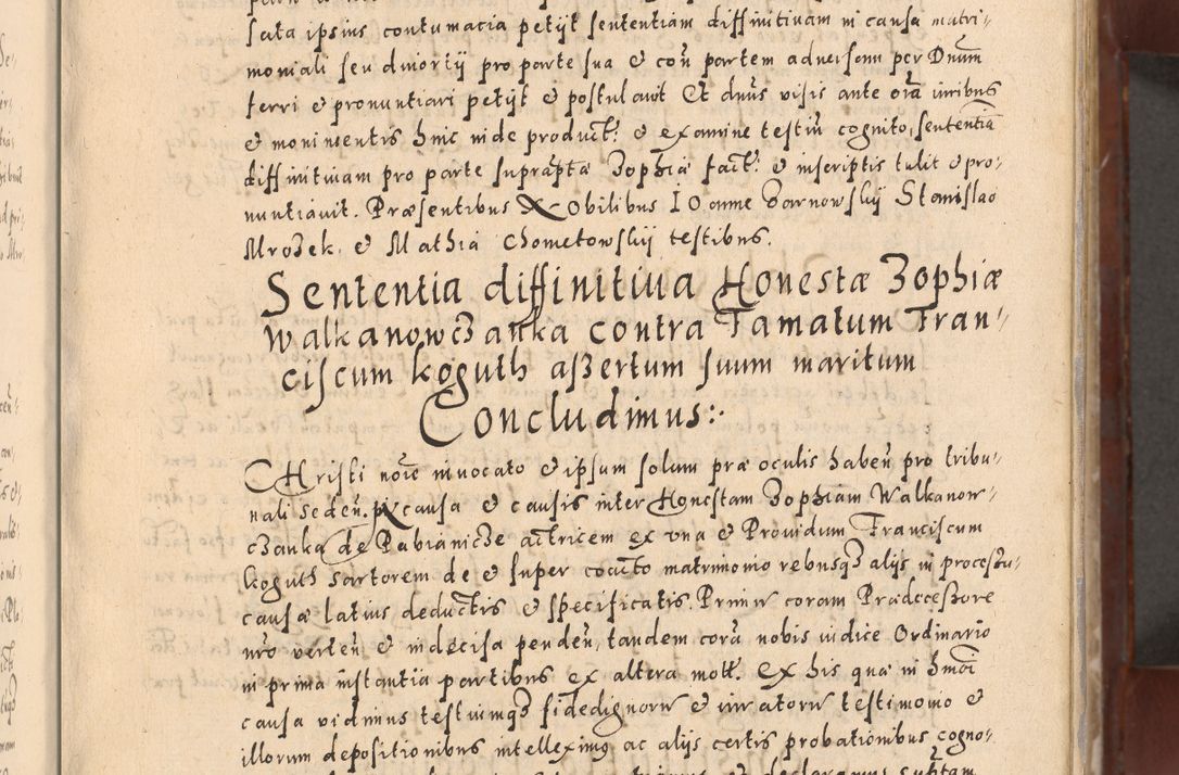 Zdjęcie nr 27 dla obiektu archiwalnego: Acta actorum causarum sententiarum tam diffinitivarum quam interloquutoriarum decretorum obligationum quietationum, constitutionum procuratorum etc. etc. coram Reverendo Domino Stanislao Manieczki Sacratissimi Corporis Christi Cazimiriae Praeposito Viccario in Spiritualibus ac Officiali Generali Cracoviensi ad Annum Domini Millesimum Quingentesimum Octuagesimum Tercium indictione undecima pontificatus Sanctissimi in Christo Patris Domini Nostri Domini Gregorii Divina Providentia Papae Tredecimi Anno ipsius duodecima faeliciter inchoantur 