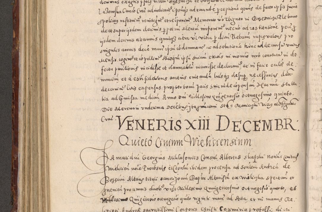 Zdjęcie nr 500 dla obiektu archiwalnego: Acta actorum causarum sententiarum tam diffinitivarum quam interloquutoriarum decretorum obligationum quietationum, constitutionum procuratorum etc. etc. coram Reverendo Domino Stanislao Manieczki Sacratissimi Corporis Christi Cazimiriae Praeposito Viccario in Spiritualibus ac Officiali Generali Cracoviensi ad Annum Domini Millesimum Quingentesimum Octuagesimum Tercium indictione undecima pontificatus Sanctissimi in Christo Patris Domini Nostri Domini Gregorii Divina Providentia Papae Tredecimi Anno ipsius duodecima faeliciter inchoantur 