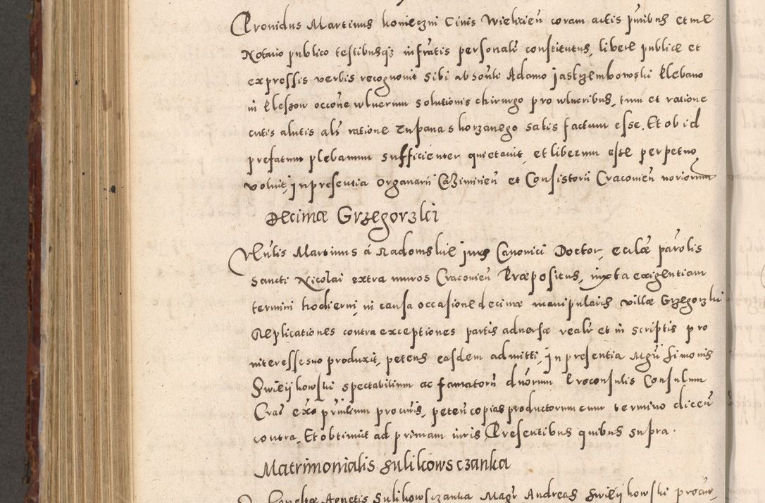 Zdjęcie nr 784 dla obiektu archiwalnego: Acta actorum causarum sententiarum tam diffinitivarum quam interloquutoriarum decretorum obligationum quietationum, constitutionum procuratorum etc. etc. coram Reverendo Domino Stanislao Manieczki Sacratissimi Corporis Christi Cazimiriae Praeposito Viccario in Spiritualibus ac Officiali Generali Cracoviensi ad Annum Domini Millesimum Quingentesimum Octuagesimum Tercium indictione undecima pontificatus Sanctissimi in Christo Patris Domini Nostri Domini Gregorii Divina Providentia Papae Tredecimi Anno ipsius duodecima faeliciter inchoantur 