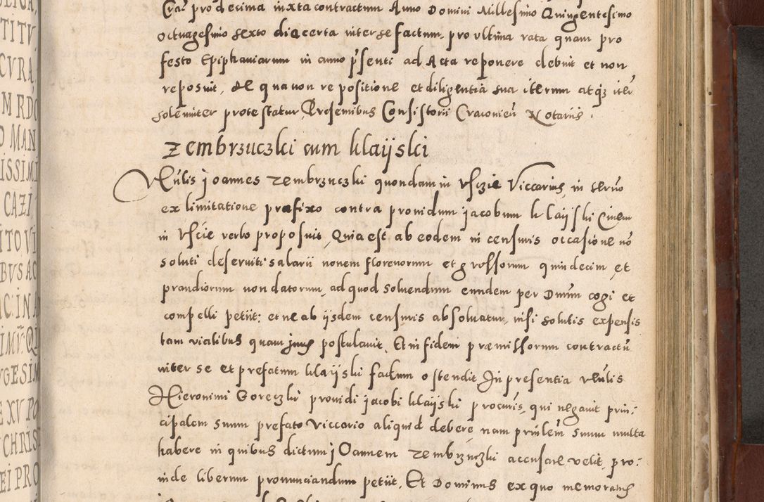 Zdjęcie nr 757 dla obiektu archiwalnego: Acta actorum causarum sententiarum tam diffinitivarum quam interloquutoriarum decretorum obligationum quietationum, constitutionum procuratorum etc. etc. coram Reverendo Domino Stanislao Manieczki Sacratissimi Corporis Christi Cazimiriae Praeposito Viccario in Spiritualibus ac Officiali Generali Cracoviensi ad Annum Domini Millesimum Quingentesimum Octuagesimum Tercium indictione undecima pontificatus Sanctissimi in Christo Patris Domini Nostri Domini Gregorii Divina Providentia Papae Tredecimi Anno ipsius duodecima faeliciter inchoantur 