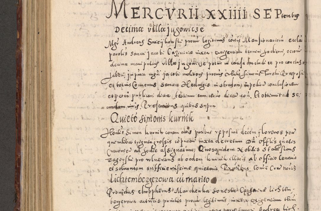 Zdjęcie nr 684 dla obiektu archiwalnego: Acta actorum causarum sententiarum tam diffinitivarum quam interloquutoriarum decretorum obligationum quietationum, constitutionum procuratorum etc. etc. coram Reverendo Domino Stanislao Manieczki Sacratissimi Corporis Christi Cazimiriae Praeposito Viccario in Spiritualibus ac Officiali Generali Cracoviensi ad Annum Domini Millesimum Quingentesimum Octuagesimum Tercium indictione undecima pontificatus Sanctissimi in Christo Patris Domini Nostri Domini Gregorii Divina Providentia Papae Tredecimi Anno ipsius duodecima faeliciter inchoantur 