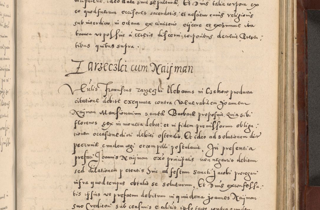 Zdjęcie nr 899 dla obiektu archiwalnego: Acta actorum causarum sententiarum tam diffinitivarum quam interloquutoriarum decretorum obligationum quietationum, constitutionum procuratorum etc. etc. coram Reverendo Domino Stanislao Manieczki Sacratissimi Corporis Christi Cazimiriae Praeposito Viccario in Spiritualibus ac Officiali Generali Cracoviensi ad Annum Domini Millesimum Quingentesimum Octuagesimum Tercium indictione undecima pontificatus Sanctissimi in Christo Patris Domini Nostri Domini Gregorii Divina Providentia Papae Tredecimi Anno ipsius duodecima faeliciter inchoantur 