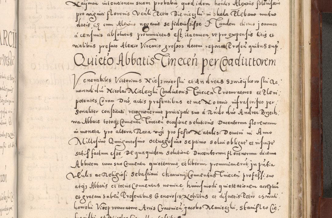 Zdjęcie nr 1057 dla obiektu archiwalnego: Acta actorum causarum sententiarum tam diffinitivarum quam interloquutoriarum decretorum obligationum quietationum, constitutionum procuratorum etc. etc. coram Reverendo Domino Stanislao Manieczki Sacratissimi Corporis Christi Cazimiriae Praeposito Viccario in Spiritualibus ac Officiali Generali Cracoviensi ad Annum Domini Millesimum Quingentesimum Octuagesimum Tercium indictione undecima pontificatus Sanctissimi in Christo Patris Domini Nostri Domini Gregorii Divina Providentia Papae Tredecimi Anno ipsius duodecima faeliciter inchoantur 
