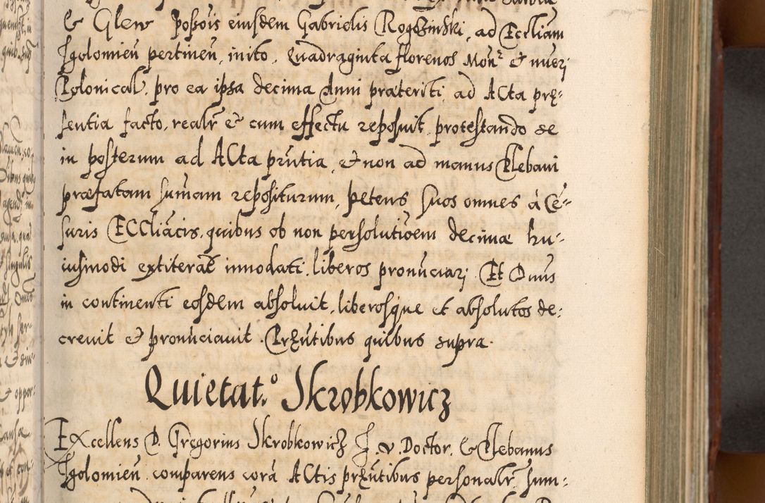 Zdjęcie nr 176 dla obiektu archiwalnego: Illistrissimo et revedissimo in Christo Patre Domino Domino Georgio Rzadziwił Miserone Divina Sacrostae R. E. Tituli S. Sixti Presbitero Cardinali Duce in Olyka et Niesswiesz ad Gubernacula Ecclessiae Cracoviensis cuius administratorialem a Sancta Sede Apostolica obtinverat feliciter sedente. Acta actorum, causarum, sententiarum tam deffinitivarum quam interloquutoriarum decretorum, obligationum, quietationum, recognitionum, constitutionum procuratorum etc. coram Reverendo Domino Stanislao Crassinskz de Crasne Archidiacono Cracoviensis, Scholastico Gnesnesis, Custode Plocensis etc. Vicario et Officiali Generali Cracoviensi in Ano Domini Millesimo Quingentesimo Nonagesimo Primo cuius indictio quarta pontificatus SS. Domini Nostri Gregorii XIIII Anno I psius prio feliciter incipiut