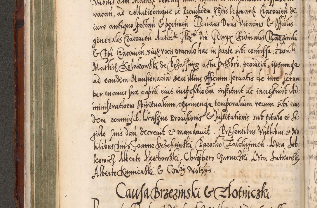 Zdjęcie nr 171 dla obiektu archiwalnego: Illistrissimo et revedissimo in Christo Patre Domino Domino Georgio Rzadziwił Miserone Divina Sacrostae R. E. Tituli S. Sixti Presbitero Cardinali Duce in Olyka et Niesswiesz ad Gubernacula Ecclessiae Cracoviensis cuius administratorialem a Sancta Sede Apostolica obtinverat feliciter sedente. Acta actorum, causarum, sententiarum tam deffinitivarum quam interloquutoriarum decretorum, obligationum, quietationum, recognitionum, constitutionum procuratorum etc. coram Reverendo Domino Stanislao Crassinskz de Crasne Archidiacono Cracoviensis, Scholastico Gnesnesis, Custode Plocensis etc. Vicario et Officiali Generali Cracoviensi in Ano Domini Millesimo Quingentesimo Nonagesimo Primo cuius indictio quarta pontificatus SS. Domini Nostri Gregorii XIIII Anno I psius prio feliciter incipiut