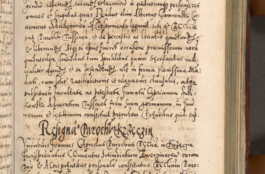 Zdjęcie nr 134 dla obiektu archiwalnego: Illistrissimo et revedissimo in Christo Patre Domino Domino Georgio Rzadziwił Miserone Divina Sacrostae R. E. Tituli S. Sixti Presbitero Cardinali Duce in Olyka et Niesswiesz ad Gubernacula Ecclessiae Cracoviensis cuius administratorialem a Sancta Sede Apostolica obtinverat feliciter sedente. Acta actorum, causarum, sententiarum tam deffinitivarum quam interloquutoriarum decretorum, obligationum, quietationum, recognitionum, constitutionum procuratorum etc. coram Reverendo Domino Stanislao Crassinskz de Crasne Archidiacono Cracoviensis, Scholastico Gnesnesis, Custode Plocensis etc. Vicario et Officiali Generali Cracoviensi in Ano Domini Millesimo Quingentesimo Nonagesimo Primo cuius indictio quarta pontificatus SS. Domini Nostri Gregorii XIIII Anno I psius prio feliciter incipiut