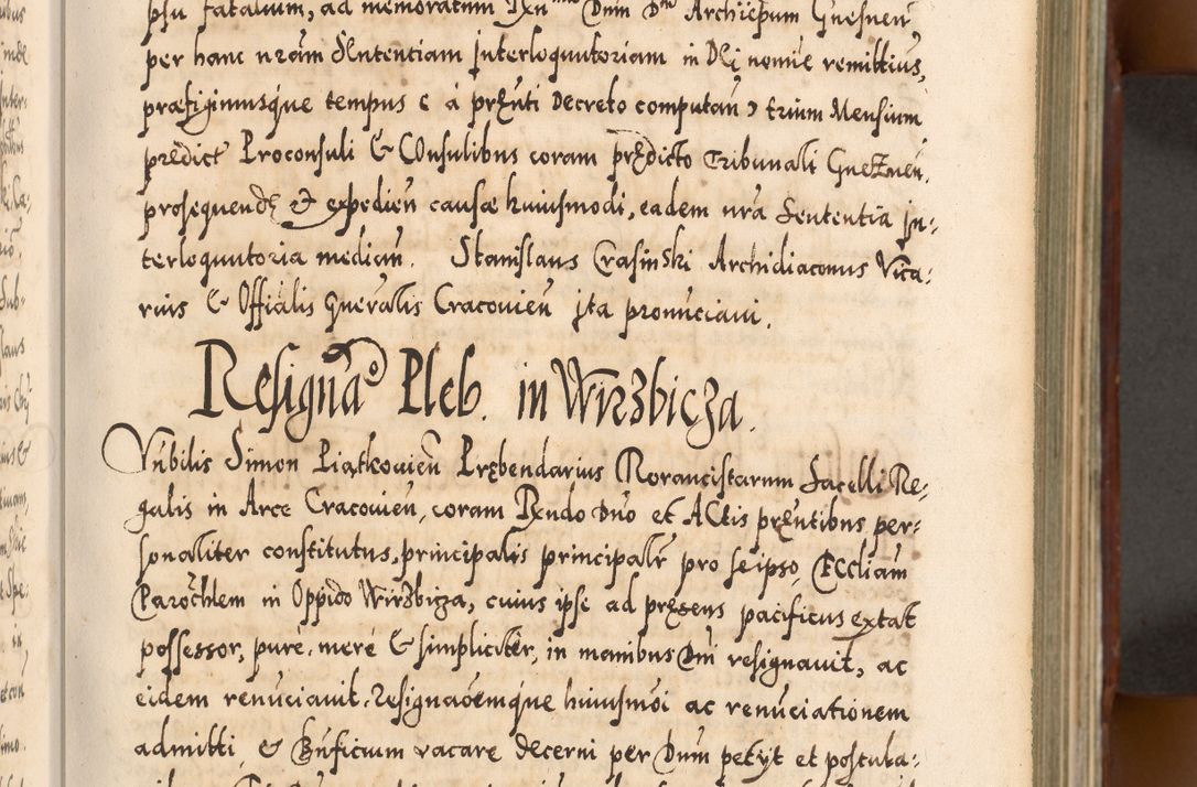 Zdjęcie nr 84 dla obiektu archiwalnego: Illistrissimo et revedissimo in Christo Patre Domino Domino Georgio Rzadziwił Miserone Divina Sacrostae R. E. Tituli S. Sixti Presbitero Cardinali Duce in Olyka et Niesswiesz ad Gubernacula Ecclessiae Cracoviensis cuius administratorialem a Sancta Sede Apostolica obtinverat feliciter sedente. Acta actorum, causarum, sententiarum tam deffinitivarum quam interloquutoriarum decretorum, obligationum, quietationum, recognitionum, constitutionum procuratorum etc. coram Reverendo Domino Stanislao Crassinskz de Crasne Archidiacono Cracoviensis, Scholastico Gnesnesis, Custode Plocensis etc. Vicario et Officiali Generali Cracoviensi in Ano Domini Millesimo Quingentesimo Nonagesimo Primo cuius indictio quarta pontificatus SS. Domini Nostri Gregorii XIIII Anno I psius prio feliciter incipiut