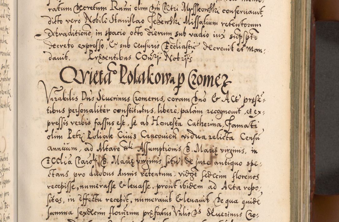 Zdjęcie nr 76 dla obiektu archiwalnego: Illistrissimo et revedissimo in Christo Patre Domino Domino Georgio Rzadziwił Miserone Divina Sacrostae R. E. Tituli S. Sixti Presbitero Cardinali Duce in Olyka et Niesswiesz ad Gubernacula Ecclessiae Cracoviensis cuius administratorialem a Sancta Sede Apostolica obtinverat feliciter sedente. Acta actorum, causarum, sententiarum tam deffinitivarum quam interloquutoriarum decretorum, obligationum, quietationum, recognitionum, constitutionum procuratorum etc. coram Reverendo Domino Stanislao Crassinskz de Crasne Archidiacono Cracoviensis, Scholastico Gnesnesis, Custode Plocensis etc. Vicario et Officiali Generali Cracoviensi in Ano Domini Millesimo Quingentesimo Nonagesimo Primo cuius indictio quarta pontificatus SS. Domini Nostri Gregorii XIIII Anno I psius prio feliciter incipiut
