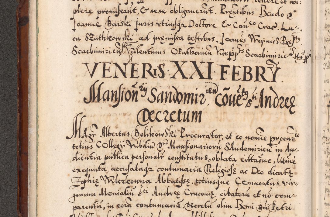 Zdjęcie nr 35 dla obiektu archiwalnego: Illistrissimo et revedissimo in Christo Patre Domino Domino Georgio Rzadziwił Miserone Divina Sacrostae R. E. Tituli S. Sixti Presbitero Cardinali Duce in Olyka et Niesswiesz ad Gubernacula Ecclessiae Cracoviensis cuius administratorialem a Sancta Sede Apostolica obtinverat feliciter sedente. Acta actorum, causarum, sententiarum tam deffinitivarum quam interloquutoriarum decretorum, obligationum, quietationum, recognitionum, constitutionum procuratorum etc. coram Reverendo Domino Stanislao Crassinskz de Crasne Archidiacono Cracoviensis, Scholastico Gnesnesis, Custode Plocensis etc. Vicario et Officiali Generali Cracoviensi in Ano Domini Millesimo Quingentesimo Nonagesimo Primo cuius indictio quarta pontificatus SS. Domini Nostri Gregorii XIIII Anno I psius prio feliciter incipiut