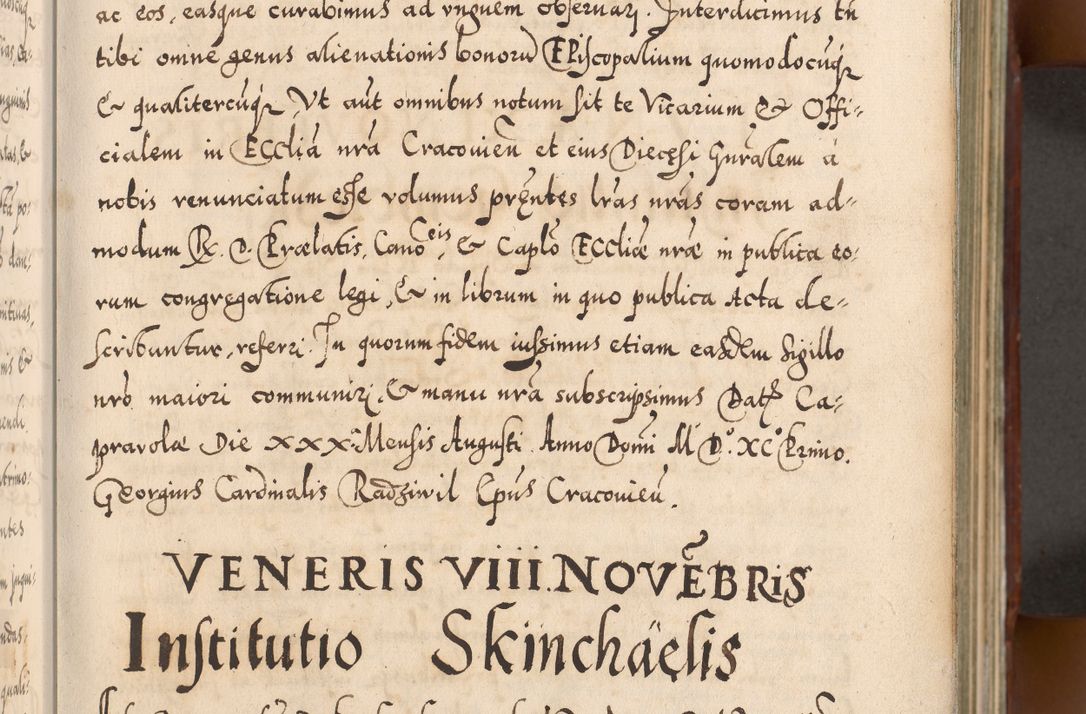 Zdjęcie nr 10 dla obiektu archiwalnego: Illistrissimo et revedissimo in Christo Patre Domino Domino Georgio Rzadziwił Miserone Divina Sacrostae R. E. Tituli S. Sixti Presbitero Cardinali Duce in Olyka et Niesswiesz ad Gubernacula Ecclessiae Cracoviensis cuius administratorialem a Sancta Sede Apostolica obtinverat feliciter sedente. Acta actorum, causarum, sententiarum tam deffinitivarum quam interloquutoriarum decretorum, obligationum, quietationum, recognitionum, constitutionum procuratorum etc. coram Reverendo Domino Stanislao Crassinskz de Crasne Archidiacono Cracoviensis, Scholastico Gnesnesis, Custode Plocensis etc. Vicario et Officiali Generali Cracoviensi in Ano Domini Millesimo Quingentesimo Nonagesimo Primo cuius indictio quarta pontificatus SS. Domini Nostri Gregorii XIIII Anno I psius prio feliciter incipiut