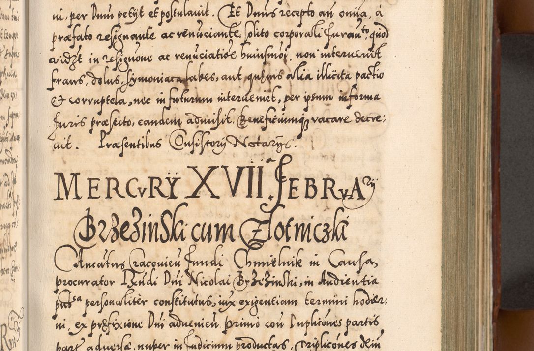 Zdjęcie nr 322 dla obiektu archiwalnego: Illistrissimo et revedissimo in Christo Patre Domino Domino Georgio Rzadziwił Miserone Divina Sacrostae R. E. Tituli S. Sixti Presbitero Cardinali Duce in Olyka et Niesswiesz ad Gubernacula Ecclessiae Cracoviensis cuius administratorialem a Sancta Sede Apostolica obtinverat feliciter sedente. Acta actorum, causarum, sententiarum tam deffinitivarum quam interloquutoriarum decretorum, obligationum, quietationum, recognitionum, constitutionum procuratorum etc. coram Reverendo Domino Stanislao Crassinskz de Crasne Archidiacono Cracoviensis, Scholastico Gnesnesis, Custode Plocensis etc. Vicario et Officiali Generali Cracoviensi in Ano Domini Millesimo Quingentesimo Nonagesimo Primo cuius indictio quarta pontificatus SS. Domini Nostri Gregorii XIIII Anno I psius prio feliciter incipiut
