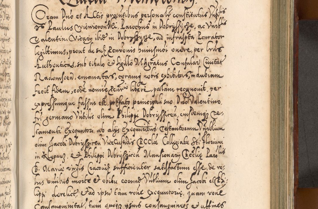 Zdjęcie nr 570 dla obiektu archiwalnego: Illistrissimo et revedissimo in Christo Patre Domino Domino Georgio Rzadziwił Miserone Divina Sacrostae R. E. Tituli S. Sixti Presbitero Cardinali Duce in Olyka et Niesswiesz ad Gubernacula Ecclessiae Cracoviensis cuius administratorialem a Sancta Sede Apostolica obtinverat feliciter sedente. Acta actorum, causarum, sententiarum tam deffinitivarum quam interloquutoriarum decretorum, obligationum, quietationum, recognitionum, constitutionum procuratorum etc. coram Reverendo Domino Stanislao Crassinskz de Crasne Archidiacono Cracoviensis, Scholastico Gnesnesis, Custode Plocensis etc. Vicario et Officiali Generali Cracoviensi in Ano Domini Millesimo Quingentesimo Nonagesimo Primo cuius indictio quarta pontificatus SS. Domini Nostri Gregorii XIIII Anno I psius prio feliciter incipiut