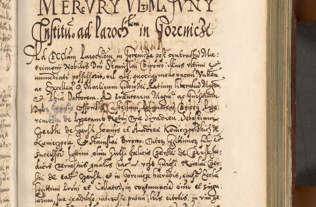 Zdjęcie nr 530 dla obiektu archiwalnego: Illistrissimo et revedissimo in Christo Patre Domino Domino Georgio Rzadziwił Miserone Divina Sacrostae R. E. Tituli S. Sixti Presbitero Cardinali Duce in Olyka et Niesswiesz ad Gubernacula Ecclessiae Cracoviensis cuius administratorialem a Sancta Sede Apostolica obtinverat feliciter sedente. Acta actorum, causarum, sententiarum tam deffinitivarum quam interloquutoriarum decretorum, obligationum, quietationum, recognitionum, constitutionum procuratorum etc. coram Reverendo Domino Stanislao Crassinskz de Crasne Archidiacono Cracoviensis, Scholastico Gnesnesis, Custode Plocensis etc. Vicario et Officiali Generali Cracoviensi in Ano Domini Millesimo Quingentesimo Nonagesimo Primo cuius indictio quarta pontificatus SS. Domini Nostri Gregorii XIIII Anno I psius prio feliciter incipiut