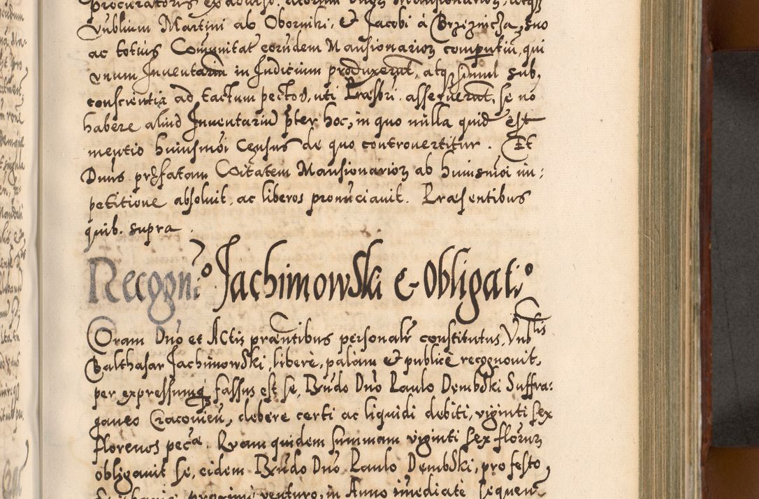 Zdjęcie nr 516 dla obiektu archiwalnego: Illistrissimo et revedissimo in Christo Patre Domino Domino Georgio Rzadziwił Miserone Divina Sacrostae R. E. Tituli S. Sixti Presbitero Cardinali Duce in Olyka et Niesswiesz ad Gubernacula Ecclessiae Cracoviensis cuius administratorialem a Sancta Sede Apostolica obtinverat feliciter sedente. Acta actorum, causarum, sententiarum tam deffinitivarum quam interloquutoriarum decretorum, obligationum, quietationum, recognitionum, constitutionum procuratorum etc. coram Reverendo Domino Stanislao Crassinskz de Crasne Archidiacono Cracoviensis, Scholastico Gnesnesis, Custode Plocensis etc. Vicario et Officiali Generali Cracoviensi in Ano Domini Millesimo Quingentesimo Nonagesimo Primo cuius indictio quarta pontificatus SS. Domini Nostri Gregorii XIIII Anno I psius prio feliciter incipiut