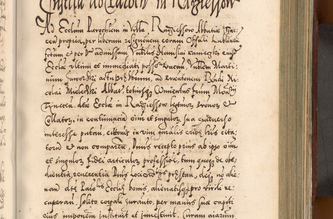 Zdjęcie nr 450 dla obiektu archiwalnego: Illistrissimo et revedissimo in Christo Patre Domino Domino Georgio Rzadziwił Miserone Divina Sacrostae R. E. Tituli S. Sixti Presbitero Cardinali Duce in Olyka et Niesswiesz ad Gubernacula Ecclessiae Cracoviensis cuius administratorialem a Sancta Sede Apostolica obtinverat feliciter sedente. Acta actorum, causarum, sententiarum tam deffinitivarum quam interloquutoriarum decretorum, obligationum, quietationum, recognitionum, constitutionum procuratorum etc. coram Reverendo Domino Stanislao Crassinskz de Crasne Archidiacono Cracoviensis, Scholastico Gnesnesis, Custode Plocensis etc. Vicario et Officiali Generali Cracoviensi in Ano Domini Millesimo Quingentesimo Nonagesimo Primo cuius indictio quarta pontificatus SS. Domini Nostri Gregorii XIIII Anno I psius prio feliciter incipiut