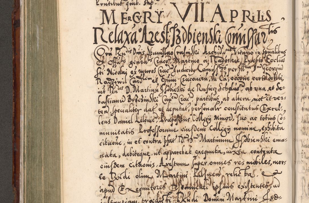 Zdjęcie nr 425 dla obiektu archiwalnego: Illistrissimo et revedissimo in Christo Patre Domino Domino Georgio Rzadziwił Miserone Divina Sacrostae R. E. Tituli S. Sixti Presbitero Cardinali Duce in Olyka et Niesswiesz ad Gubernacula Ecclessiae Cracoviensis cuius administratorialem a Sancta Sede Apostolica obtinverat feliciter sedente. Acta actorum, causarum, sententiarum tam deffinitivarum quam interloquutoriarum decretorum, obligationum, quietationum, recognitionum, constitutionum procuratorum etc. coram Reverendo Domino Stanislao Crassinskz de Crasne Archidiacono Cracoviensis, Scholastico Gnesnesis, Custode Plocensis etc. Vicario et Officiali Generali Cracoviensi in Ano Domini Millesimo Quingentesimo Nonagesimo Primo cuius indictio quarta pontificatus SS. Domini Nostri Gregorii XIIII Anno I psius prio feliciter incipiut