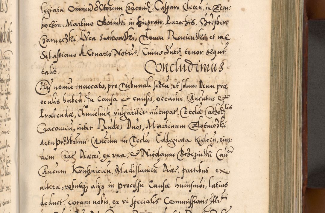 Zdjęcie nr 418 dla obiektu archiwalnego: Illistrissimo et revedissimo in Christo Patre Domino Domino Georgio Rzadziwił Miserone Divina Sacrostae R. E. Tituli S. Sixti Presbitero Cardinali Duce in Olyka et Niesswiesz ad Gubernacula Ecclessiae Cracoviensis cuius administratorialem a Sancta Sede Apostolica obtinverat feliciter sedente. Acta actorum, causarum, sententiarum tam deffinitivarum quam interloquutoriarum decretorum, obligationum, quietationum, recognitionum, constitutionum procuratorum etc. coram Reverendo Domino Stanislao Crassinskz de Crasne Archidiacono Cracoviensis, Scholastico Gnesnesis, Custode Plocensis etc. Vicario et Officiali Generali Cracoviensi in Ano Domini Millesimo Quingentesimo Nonagesimo Primo cuius indictio quarta pontificatus SS. Domini Nostri Gregorii XIIII Anno I psius prio feliciter incipiut