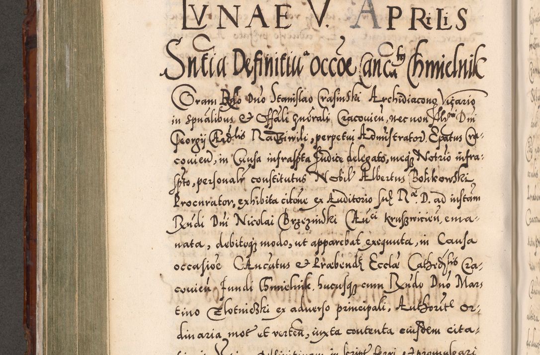 Zdjęcie nr 417 dla obiektu archiwalnego: Illistrissimo et revedissimo in Christo Patre Domino Domino Georgio Rzadziwił Miserone Divina Sacrostae R. E. Tituli S. Sixti Presbitero Cardinali Duce in Olyka et Niesswiesz ad Gubernacula Ecclessiae Cracoviensis cuius administratorialem a Sancta Sede Apostolica obtinverat feliciter sedente. Acta actorum, causarum, sententiarum tam deffinitivarum quam interloquutoriarum decretorum, obligationum, quietationum, recognitionum, constitutionum procuratorum etc. coram Reverendo Domino Stanislao Crassinskz de Crasne Archidiacono Cracoviensis, Scholastico Gnesnesis, Custode Plocensis etc. Vicario et Officiali Generali Cracoviensi in Ano Domini Millesimo Quingentesimo Nonagesimo Primo cuius indictio quarta pontificatus SS. Domini Nostri Gregorii XIIII Anno I psius prio feliciter incipiut