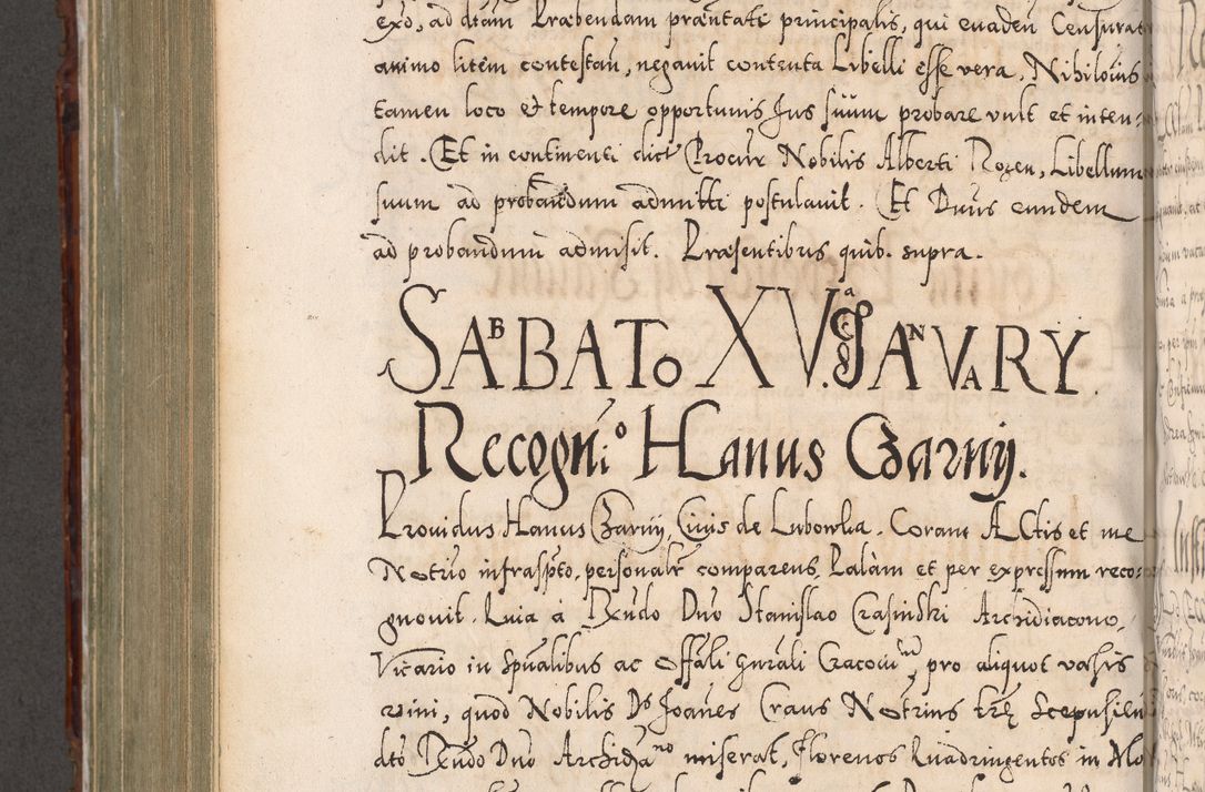Zdjęcie nr 769 dla obiektu archiwalnego: Illistrissimo et revedissimo in Christo Patre Domino Domino Georgio Rzadziwił Miserone Divina Sacrostae R. E. Tituli S. Sixti Presbitero Cardinali Duce in Olyka et Niesswiesz ad Gubernacula Ecclessiae Cracoviensis cuius administratorialem a Sancta Sede Apostolica obtinverat feliciter sedente. Acta actorum, causarum, sententiarum tam deffinitivarum quam interloquutoriarum decretorum, obligationum, quietationum, recognitionum, constitutionum procuratorum etc. coram Reverendo Domino Stanislao Crassinskz de Crasne Archidiacono Cracoviensis, Scholastico Gnesnesis, Custode Plocensis etc. Vicario et Officiali Generali Cracoviensi in Ano Domini Millesimo Quingentesimo Nonagesimo Primo cuius indictio quarta pontificatus SS. Domini Nostri Gregorii XIIII Anno I psius prio feliciter incipiut