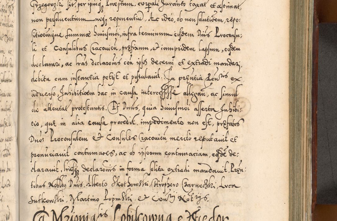 Zdjęcie nr 714 dla obiektu archiwalnego: Illistrissimo et revedissimo in Christo Patre Domino Domino Georgio Rzadziwił Miserone Divina Sacrostae R. E. Tituli S. Sixti Presbitero Cardinali Duce in Olyka et Niesswiesz ad Gubernacula Ecclessiae Cracoviensis cuius administratorialem a Sancta Sede Apostolica obtinverat feliciter sedente. Acta actorum, causarum, sententiarum tam deffinitivarum quam interloquutoriarum decretorum, obligationum, quietationum, recognitionum, constitutionum procuratorum etc. coram Reverendo Domino Stanislao Crassinskz de Crasne Archidiacono Cracoviensis, Scholastico Gnesnesis, Custode Plocensis etc. Vicario et Officiali Generali Cracoviensi in Ano Domini Millesimo Quingentesimo Nonagesimo Primo cuius indictio quarta pontificatus SS. Domini Nostri Gregorii XIIII Anno I psius prio feliciter incipiut