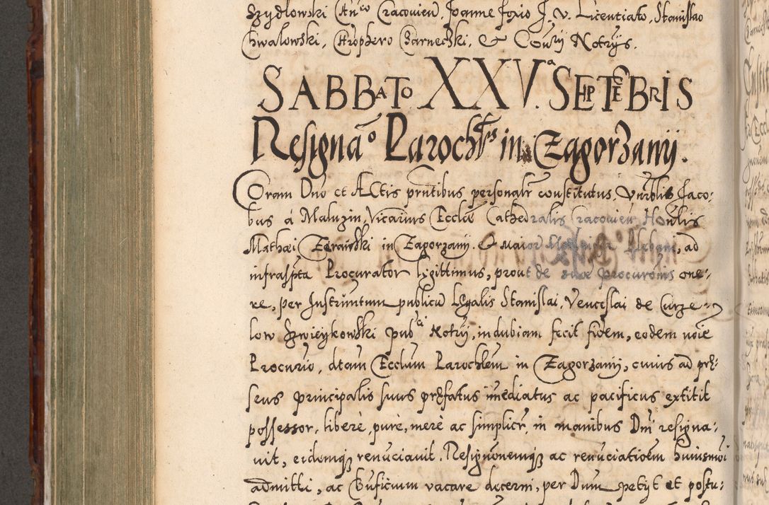 Zdjęcie nr 639 dla obiektu archiwalnego: Illistrissimo et revedissimo in Christo Patre Domino Domino Georgio Rzadziwił Miserone Divina Sacrostae R. E. Tituli S. Sixti Presbitero Cardinali Duce in Olyka et Niesswiesz ad Gubernacula Ecclessiae Cracoviensis cuius administratorialem a Sancta Sede Apostolica obtinverat feliciter sedente. Acta actorum, causarum, sententiarum tam deffinitivarum quam interloquutoriarum decretorum, obligationum, quietationum, recognitionum, constitutionum procuratorum etc. coram Reverendo Domino Stanislao Crassinskz de Crasne Archidiacono Cracoviensis, Scholastico Gnesnesis, Custode Plocensis etc. Vicario et Officiali Generali Cracoviensi in Ano Domini Millesimo Quingentesimo Nonagesimo Primo cuius indictio quarta pontificatus SS. Domini Nostri Gregorii XIIII Anno I psius prio feliciter incipiut