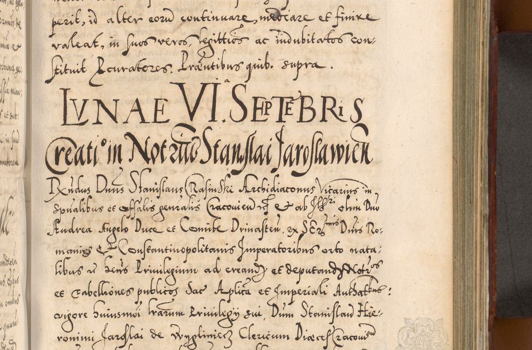 Zdjęcie nr 616 dla obiektu archiwalnego: Illistrissimo et revedissimo in Christo Patre Domino Domino Georgio Rzadziwił Miserone Divina Sacrostae R. E. Tituli S. Sixti Presbitero Cardinali Duce in Olyka et Niesswiesz ad Gubernacula Ecclessiae Cracoviensis cuius administratorialem a Sancta Sede Apostolica obtinverat feliciter sedente. Acta actorum, causarum, sententiarum tam deffinitivarum quam interloquutoriarum decretorum, obligationum, quietationum, recognitionum, constitutionum procuratorum etc. coram Reverendo Domino Stanislao Crassinskz de Crasne Archidiacono Cracoviensis, Scholastico Gnesnesis, Custode Plocensis etc. Vicario et Officiali Generali Cracoviensi in Ano Domini Millesimo Quingentesimo Nonagesimo Primo cuius indictio quarta pontificatus SS. Domini Nostri Gregorii XIIII Anno I psius prio feliciter incipiut
