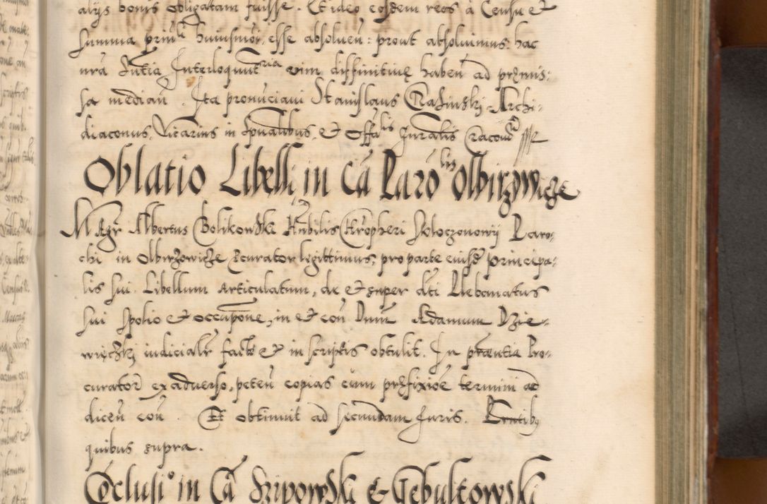 Zdjęcie nr 612 dla obiektu archiwalnego: Illistrissimo et revedissimo in Christo Patre Domino Domino Georgio Rzadziwił Miserone Divina Sacrostae R. E. Tituli S. Sixti Presbitero Cardinali Duce in Olyka et Niesswiesz ad Gubernacula Ecclessiae Cracoviensis cuius administratorialem a Sancta Sede Apostolica obtinverat feliciter sedente. Acta actorum, causarum, sententiarum tam deffinitivarum quam interloquutoriarum decretorum, obligationum, quietationum, recognitionum, constitutionum procuratorum etc. coram Reverendo Domino Stanislao Crassinskz de Crasne Archidiacono Cracoviensis, Scholastico Gnesnesis, Custode Plocensis etc. Vicario et Officiali Generali Cracoviensi in Ano Domini Millesimo Quingentesimo Nonagesimo Primo cuius indictio quarta pontificatus SS. Domini Nostri Gregorii XIIII Anno I psius prio feliciter incipiut