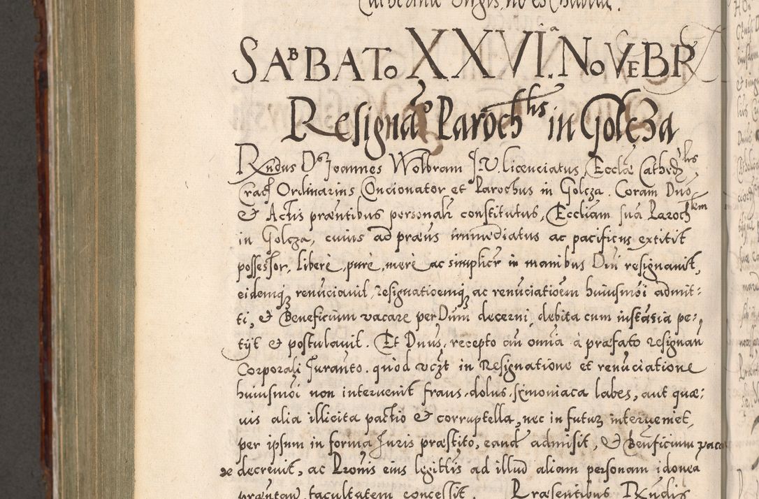 Zdjęcie nr 993 dla obiektu archiwalnego: Illistrissimo et revedissimo in Christo Patre Domino Domino Georgio Rzadziwił Miserone Divina Sacrostae R. E. Tituli S. Sixti Presbitero Cardinali Duce in Olyka et Niesswiesz ad Gubernacula Ecclessiae Cracoviensis cuius administratorialem a Sancta Sede Apostolica obtinverat feliciter sedente. Acta actorum, causarum, sententiarum tam deffinitivarum quam interloquutoriarum decretorum, obligationum, quietationum, recognitionum, constitutionum procuratorum etc. coram Reverendo Domino Stanislao Crassinskz de Crasne Archidiacono Cracoviensis, Scholastico Gnesnesis, Custode Plocensis etc. Vicario et Officiali Generali Cracoviensi in Ano Domini Millesimo Quingentesimo Nonagesimo Primo cuius indictio quarta pontificatus SS. Domini Nostri Gregorii XIIII Anno I psius prio feliciter incipiut