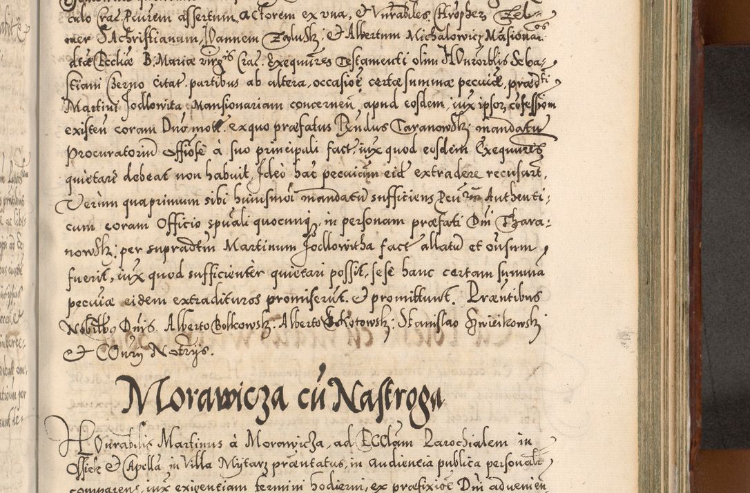 Zdjęcie nr 956 dla obiektu archiwalnego: Illistrissimo et revedissimo in Christo Patre Domino Domino Georgio Rzadziwił Miserone Divina Sacrostae R. E. Tituli S. Sixti Presbitero Cardinali Duce in Olyka et Niesswiesz ad Gubernacula Ecclessiae Cracoviensis cuius administratorialem a Sancta Sede Apostolica obtinverat feliciter sedente. Acta actorum, causarum, sententiarum tam deffinitivarum quam interloquutoriarum decretorum, obligationum, quietationum, recognitionum, constitutionum procuratorum etc. coram Reverendo Domino Stanislao Crassinskz de Crasne Archidiacono Cracoviensis, Scholastico Gnesnesis, Custode Plocensis etc. Vicario et Officiali Generali Cracoviensi in Ano Domini Millesimo Quingentesimo Nonagesimo Primo cuius indictio quarta pontificatus SS. Domini Nostri Gregorii XIIII Anno I psius prio feliciter incipiut