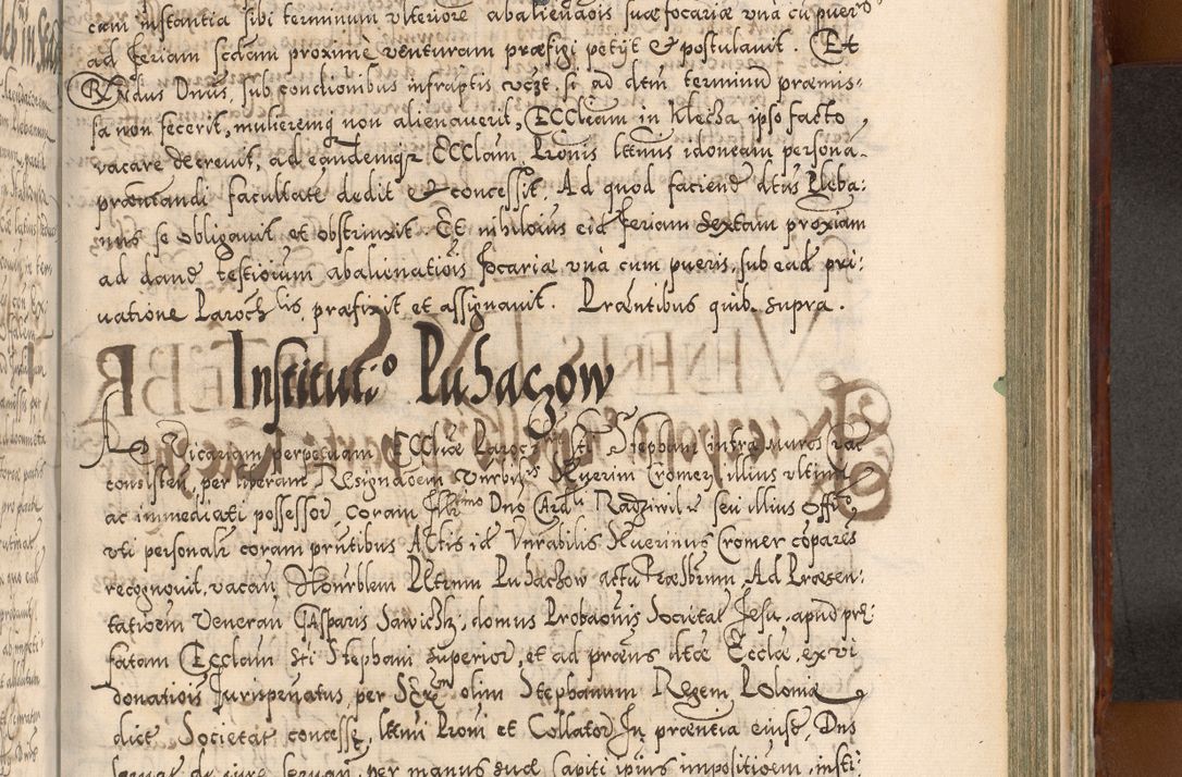 Zdjęcie nr 938 dla obiektu archiwalnego: Illistrissimo et revedissimo in Christo Patre Domino Domino Georgio Rzadziwił Miserone Divina Sacrostae R. E. Tituli S. Sixti Presbitero Cardinali Duce in Olyka et Niesswiesz ad Gubernacula Ecclessiae Cracoviensis cuius administratorialem a Sancta Sede Apostolica obtinverat feliciter sedente. Acta actorum, causarum, sententiarum tam deffinitivarum quam interloquutoriarum decretorum, obligationum, quietationum, recognitionum, constitutionum procuratorum etc. coram Reverendo Domino Stanislao Crassinskz de Crasne Archidiacono Cracoviensis, Scholastico Gnesnesis, Custode Plocensis etc. Vicario et Officiali Generali Cracoviensi in Ano Domini Millesimo Quingentesimo Nonagesimo Primo cuius indictio quarta pontificatus SS. Domini Nostri Gregorii XIIII Anno I psius prio feliciter incipiut