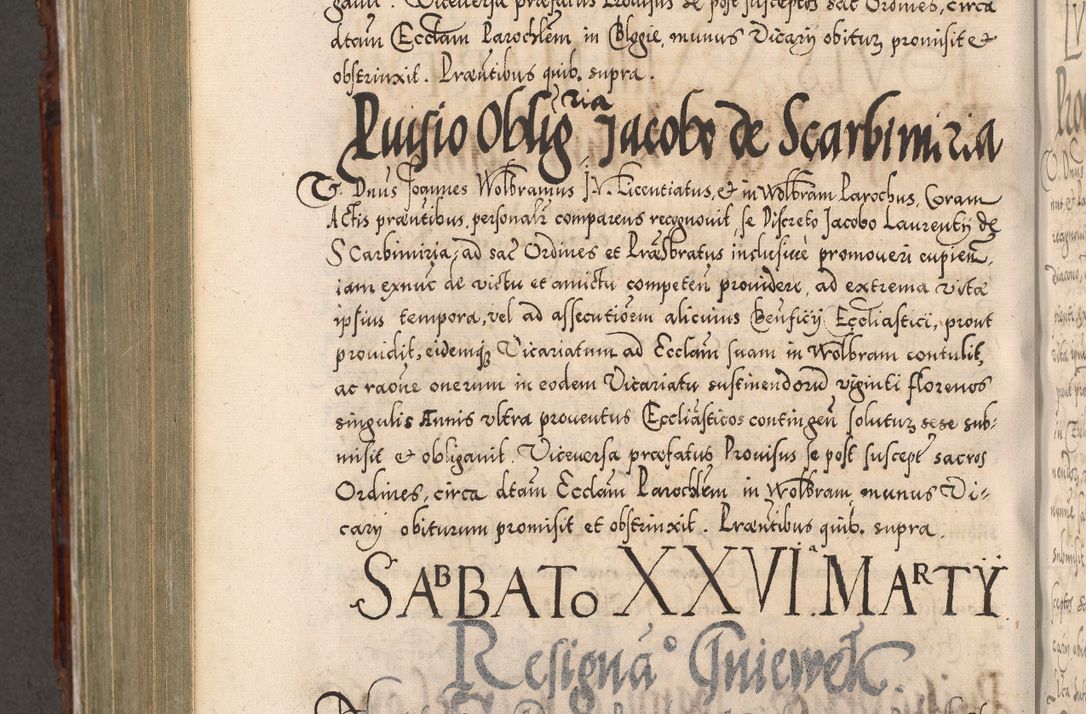 Zdjęcie nr 857 dla obiektu archiwalnego: Illistrissimo et revedissimo in Christo Patre Domino Domino Georgio Rzadziwił Miserone Divina Sacrostae R. E. Tituli S. Sixti Presbitero Cardinali Duce in Olyka et Niesswiesz ad Gubernacula Ecclessiae Cracoviensis cuius administratorialem a Sancta Sede Apostolica obtinverat feliciter sedente. Acta actorum, causarum, sententiarum tam deffinitivarum quam interloquutoriarum decretorum, obligationum, quietationum, recognitionum, constitutionum procuratorum etc. coram Reverendo Domino Stanislao Crassinskz de Crasne Archidiacono Cracoviensis, Scholastico Gnesnesis, Custode Plocensis etc. Vicario et Officiali Generali Cracoviensi in Ano Domini Millesimo Quingentesimo Nonagesimo Primo cuius indictio quarta pontificatus SS. Domini Nostri Gregorii XIIII Anno I psius prio feliciter incipiut