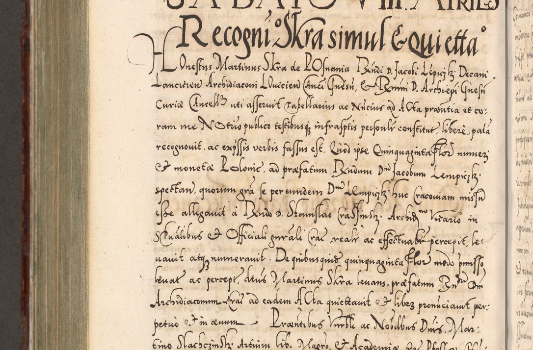 Zdjęcie nr 1100 dla obiektu archiwalnego: Illistrissimo et revedissimo in Christo Patre Domino Domino Georgio Rzadziwił Miserone Divina Sacrostae R. E. Tituli S. Sixti Presbitero Cardinali Duce in Olyka et Niesswiesz ad Gubernacula Ecclessiae Cracoviensis cuius administratorialem a Sancta Sede Apostolica obtinverat feliciter sedente. Acta actorum, causarum, sententiarum tam deffinitivarum quam interloquutoriarum decretorum, obligationum, quietationum, recognitionum, constitutionum procuratorum etc. coram Reverendo Domino Stanislao Crassinskz de Crasne Archidiacono Cracoviensis, Scholastico Gnesnesis, Custode Plocensis etc. Vicario et Officiali Generali Cracoviensi in Ano Domini Millesimo Quingentesimo Nonagesimo Primo cuius indictio quarta pontificatus SS. Domini Nostri Gregorii XIIII Anno I psius prio feliciter incipiut