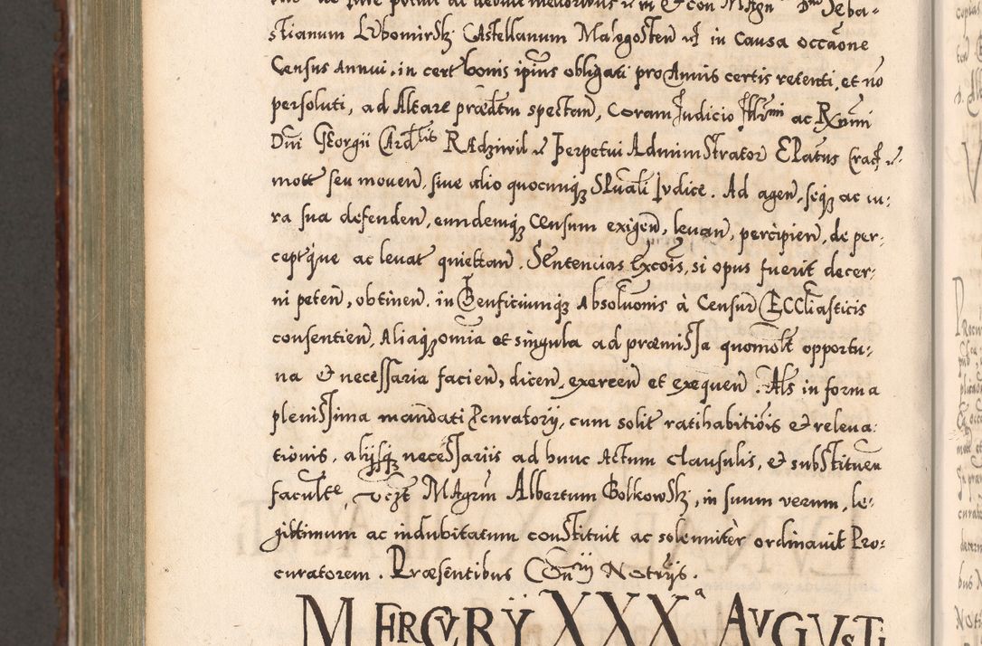 Zdjęcie nr 1167 dla obiektu archiwalnego: Illistrissimo et revedissimo in Christo Patre Domino Domino Georgio Rzadziwił Miserone Divina Sacrostae R. E. Tituli S. Sixti Presbitero Cardinali Duce in Olyka et Niesswiesz ad Gubernacula Ecclessiae Cracoviensis cuius administratorialem a Sancta Sede Apostolica obtinverat feliciter sedente. Acta actorum, causarum, sententiarum tam deffinitivarum quam interloquutoriarum decretorum, obligationum, quietationum, recognitionum, constitutionum procuratorum etc. coram Reverendo Domino Stanislao Crassinskz de Crasne Archidiacono Cracoviensis, Scholastico Gnesnesis, Custode Plocensis etc. Vicario et Officiali Generali Cracoviensi in Ano Domini Millesimo Quingentesimo Nonagesimo Primo cuius indictio quarta pontificatus SS. Domini Nostri Gregorii XIIII Anno I psius prio feliciter incipiut