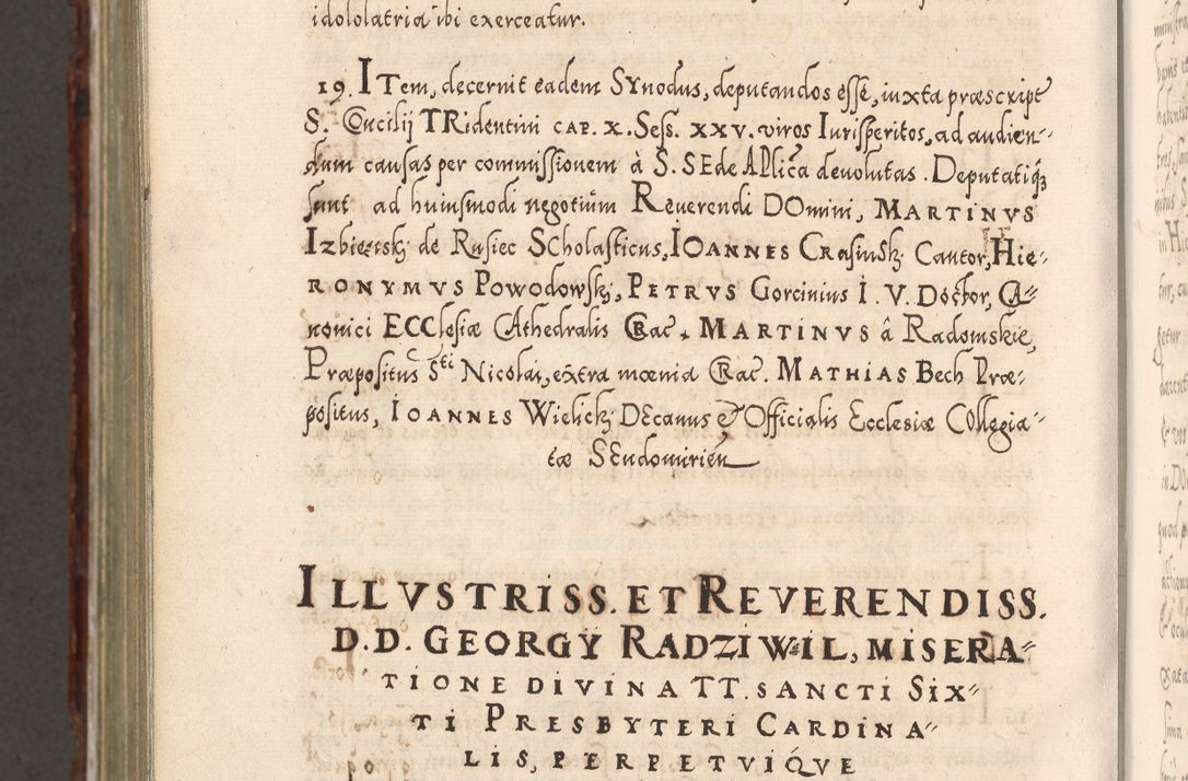 Zdjęcie nr 1277 dla obiektu archiwalnego: Illistrissimo et revedissimo in Christo Patre Domino Domino Georgio Rzadziwił Miserone Divina Sacrostae R. E. Tituli S. Sixti Presbitero Cardinali Duce in Olyka et Niesswiesz ad Gubernacula Ecclessiae Cracoviensis cuius administratorialem a Sancta Sede Apostolica obtinverat feliciter sedente. Acta actorum, causarum, sententiarum tam deffinitivarum quam interloquutoriarum decretorum, obligationum, quietationum, recognitionum, constitutionum procuratorum etc. coram Reverendo Domino Stanislao Crassinskz de Crasne Archidiacono Cracoviensis, Scholastico Gnesnesis, Custode Plocensis etc. Vicario et Officiali Generali Cracoviensi in Ano Domini Millesimo Quingentesimo Nonagesimo Primo cuius indictio quarta pontificatus SS. Domini Nostri Gregorii XIIII Anno I psius prio feliciter incipiut
