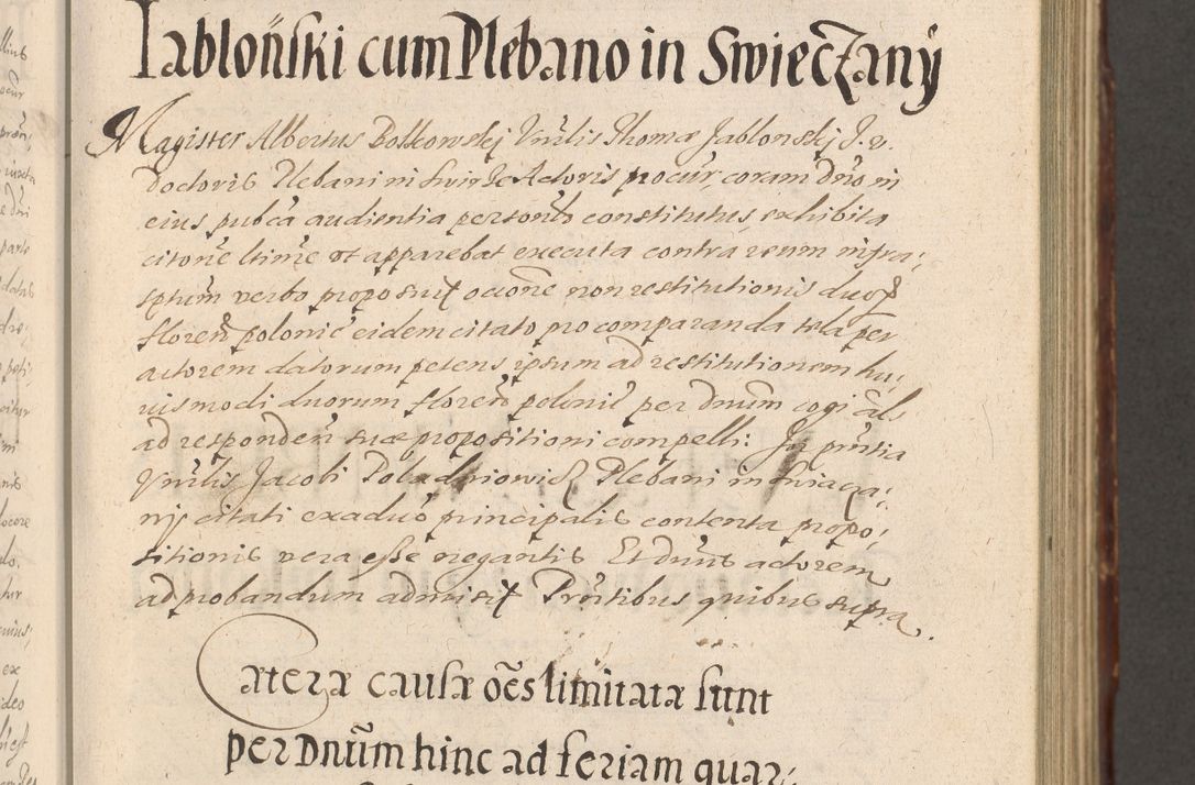 Zdjęcie nr 217 dla obiektu archiwalnego: Illustrissimo et Reverendissimo in Christo Patre Domino Domino Petro Tylicki Dei et Apostolice Sedis Gratia Episcopo Cracoviensis Duce Severiensis Acta actorum causarum sententiarum tam interloquutoriarum quam definitivarum decretorum obligationum, quietationum, recognitionum, constitutionum procuratorum etc. etc. coram Admodum Reverendo Domino Thoma Oborski I. V. Doctore Canonico Vicario in Spiritualibus et Officiali generali Cracoviensis in anno Domini Millesimo Sexcentessimo Decimoquarto Cuius Indictio duodecima Pontificus SS. D. N. D. Pauli Divina providentia Papae quinti Anno decimo foeliciter incipiunt
